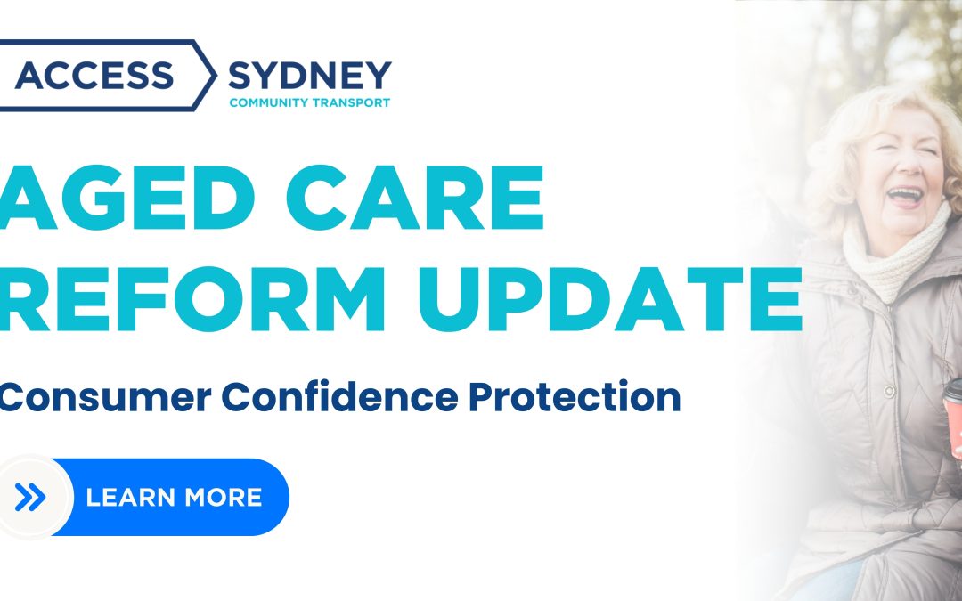 Consumer Confidence Protection – Aged Care Reform Update